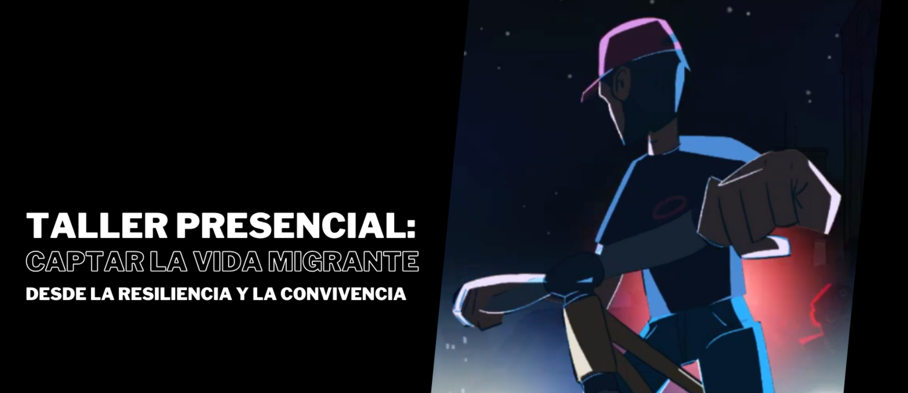 Oferta Cultural: Captar la vida migrante desde la resiliencia y la convivencia